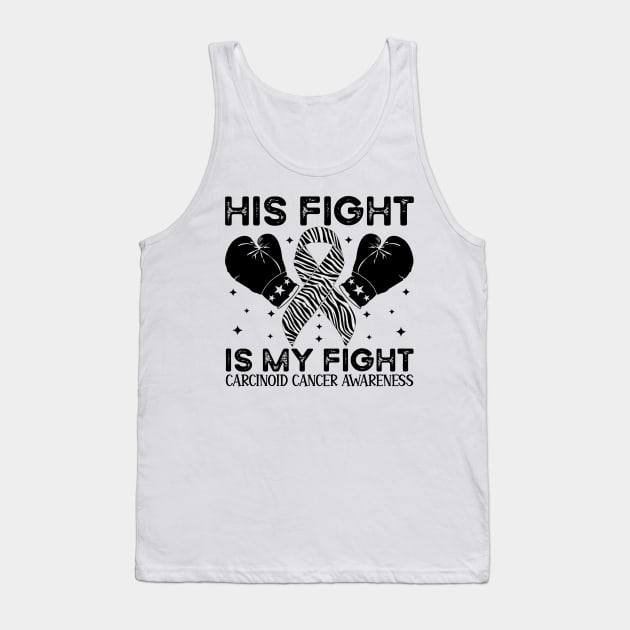 His Fight Is My Fight Carcinoid Cancer Awareness Tank Top by Geek-Down-Apparel